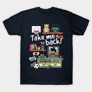 Take me back to my childhood days T-Shirt